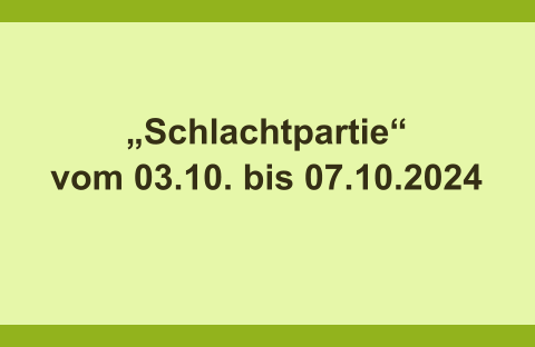 „Schlachtpartie“ vom 03.10. bis 07.10.2024